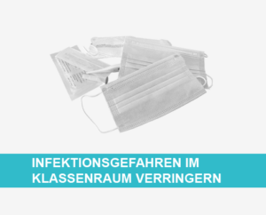 Infektionsgefahren im Klassenraum verringern